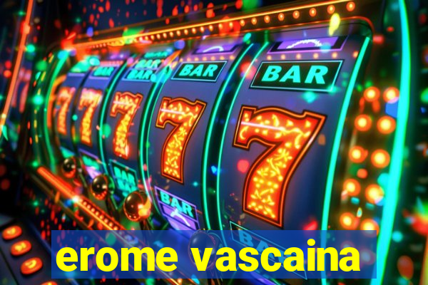 erome vascaina